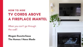 How to Hide TV Wires Above a Fireplace Mantel (When You Can