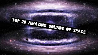 Top 20 amazing sounds of space..