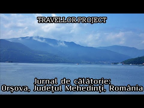 Jurnal de călătorie: Orșova, Județul Mehedinți, România