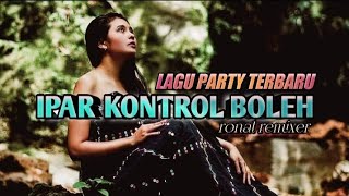 Download lagu IPAR KONTROL BOLEH || Lagu Party Terbaru_ronal rmx mp3