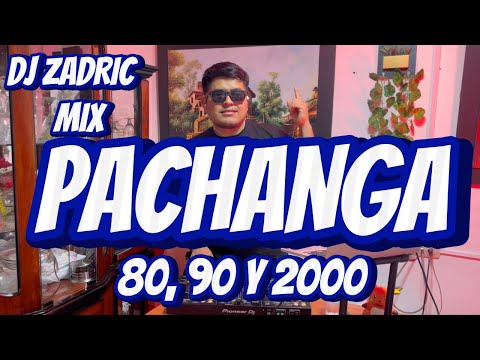 MIX PACHANGA 90 Y 2000 - DJ ZADRIC (RETRO) VOL 1