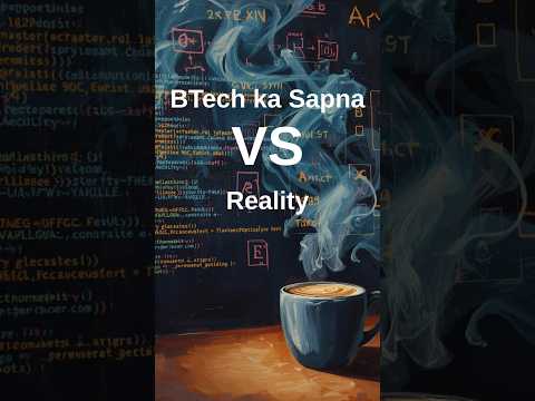B.Tech ka Sapna VS Reality