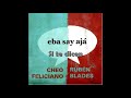 SI TE DICEN Rubén Blades y Cheo Feliciano | Álbum: Eba Say Ajá (2012)