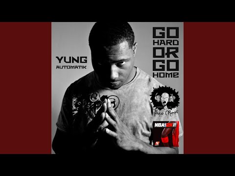 Go Hard Or Go Home (feat. Yung Automatik)