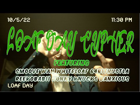 "Loaf Day Cypher" ft (Smoove'Wan, Whiteloaf, 64bithustla, Reekobabii, RonnyKnucks, Banxious)