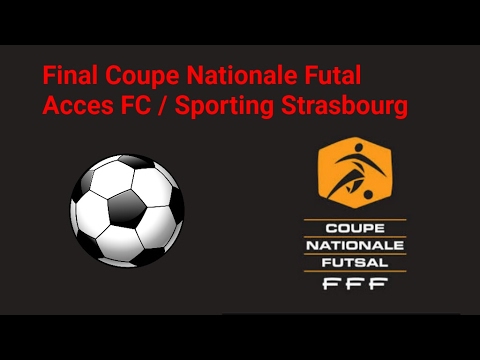 Finale coupe National Fustal-Acces FC-Sporting Strasbourg