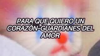 Para que quiero un corazón - guardianes del amor letra