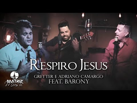 Gretter e Adriano Camargo Feat. Barony l Respiro Jesus