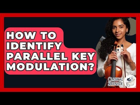 How To Identify Parallel Key Modulation? - Classical Serenade