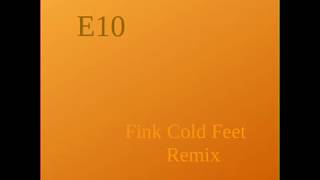 E10 -  Fink Cold Feet (Remix)