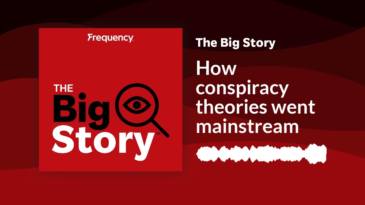 How conspiracy theories went mainstream | The Big Story