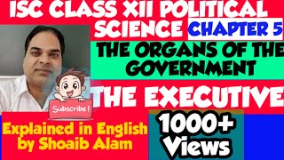 THE EXECUTIVE || ISC CLASS XII POLITICAL SCIENCE|| BY SHOAIB ALAM