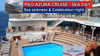 P&O AZURA MEDITERRANEAN CRUISE - SEA DAY, SEASICKNESS AND CELEBRATIONS NIGHT 