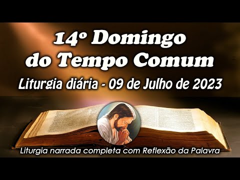 LITURGIA DO DIA 09 DE JULHO - 14ª DOMINGO DO TEMPO COMUM - LITURGIA DIÁRIA EM ÁUDIO