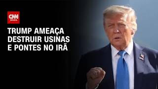 Vídeo: Trump vai destruir usinas e pontes no Irã? Entenda a nova escalada da guerra | CNN 360°