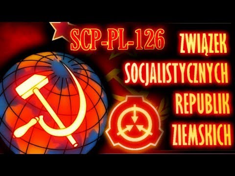 Związek Socjalistycznych Republik Ziemskich - SCP-PL-126 [CZĘŚĆ 1/2]