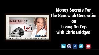Money Secrets For The Sandwich Generation on Living On Top with Chris Bridges