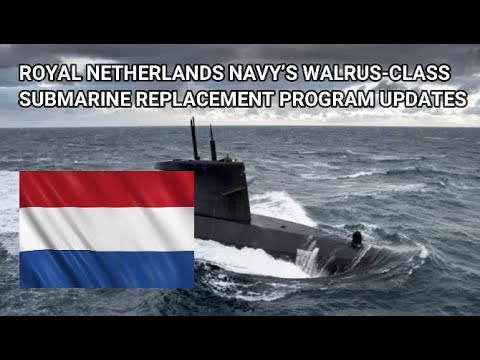 ROYAL #NETHERLANDS NAVY’S WALRUS-CLASS #SUBMARINE REPLACEMENT PROGRAM UPDATES #WalrusClass