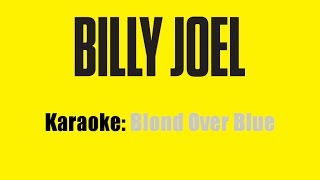 Karaoke: Billy Joel / Blonde Over Blue