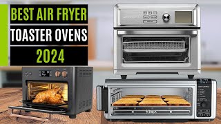 Best Air Fryer Toaster Ovens In 2024