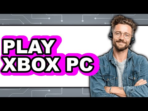 How to Play Xbox on PC - Step By Step