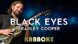 Bradley Cooper - Black Eyes (Karaoke Instrumental) A Star Is Born