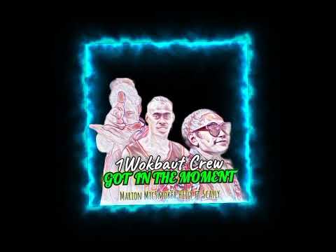 1WOKBAUT CREW - Got In The Moment - Marion_MicSmoker_Heily_ft_Scayly