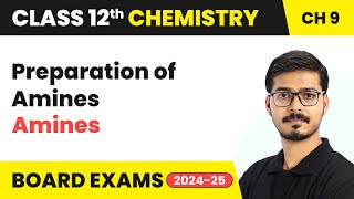 Preparation of Amines - Amines | Class 12 Chemistry Chapter 9 | CBSE 2024-25