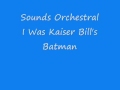 Sounds Orchestral I Was Kaiser Bill S Batman Wmv