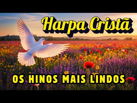 Uma Seleção Linda de Hinos da Harpa Cristã Para Encher o Coração de Alegria e Paz