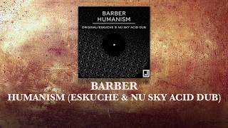 Barber - Humanism (Eskuche & Nu Sky Acid Dub)