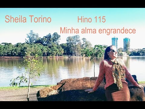 Sheila Torino, Hino 115 Minha alma engrandece, HINOS CCB