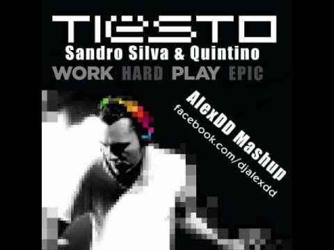 Tiesto vs Sandro Silva & Quintino - Work Hard, Play Epic (AlexDD Live Mashup)