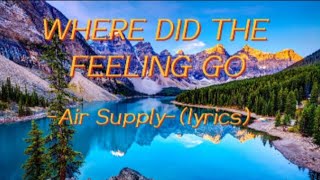 Where Did The Feeling Go - Air Supply (lyrics)