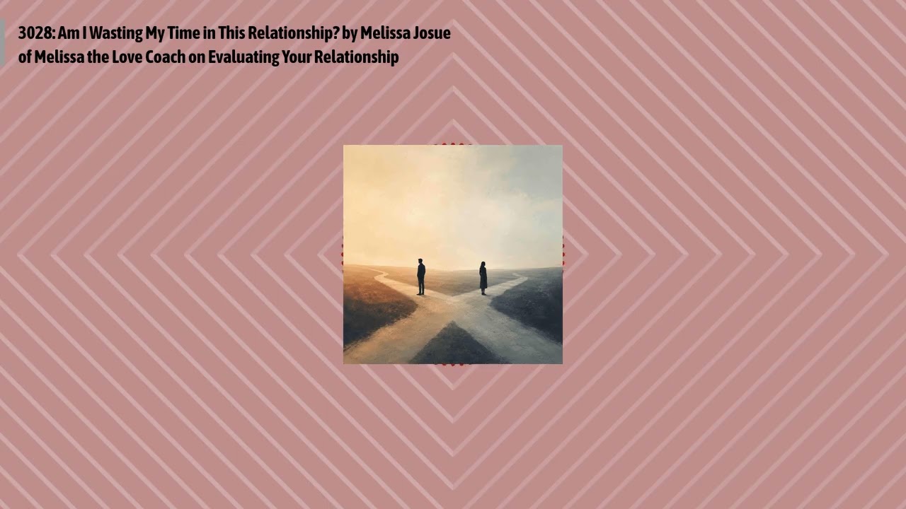 3028: Am I Wasting My Time in This Relationship? by Melissa Josue of Melissa the Love Coach on...
