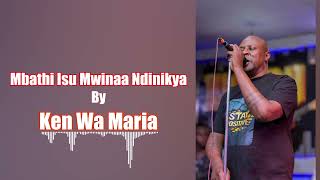 Download lagu Mbathi Isu Mwinaa Ndinikya by Ken wa Maria mp3