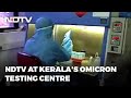 Omicron Cases | Kerala vs Covid: At This Lab, Omicron Is Big New Focus