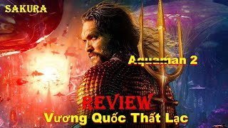 REVIEW PHIM AQUAMAN 2: VƯƠNG QUỐC THẤT LẠC 2023 || SAKURA REVIEW