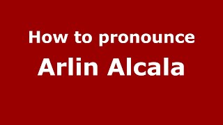 How to pronounce Arlin Alcala