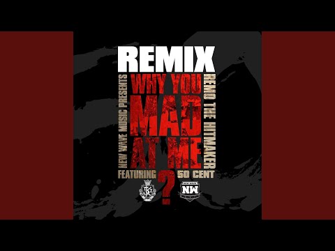 Why You Mad At Me (Remix)