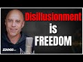 Disillusionment Is A Gateway To Infinite Freedom