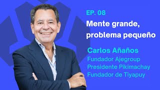 Mente grande, problema pequeño | Carlos Añaños (Ajegroup) - 008