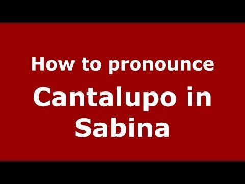 How to pronounce Cantalupo in Sabina (Italian/Italy) - PronounceNames.com