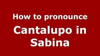 How to pronounce Cantalupo In Sabina