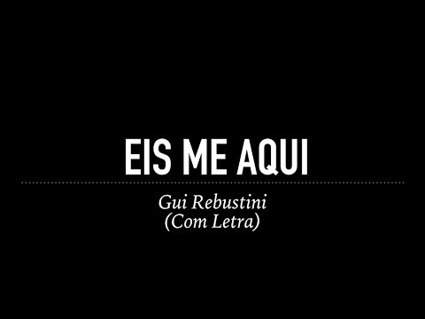 Eis - me Aqui - Gui Rebustini