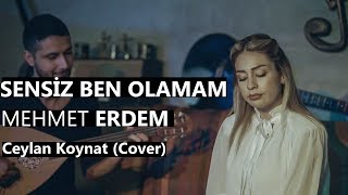 Ceylan Koynat – Sensiz Ben Olamam (Mehmet Erdem Cover)