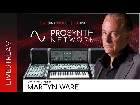 Pro Synth Network LIVE! - Episode 95 with Special Guest, Martyn Ware!