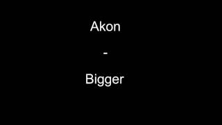 Akon - Bigger