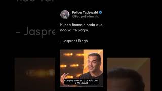 Nunca financie nada que não vai te PAGAR