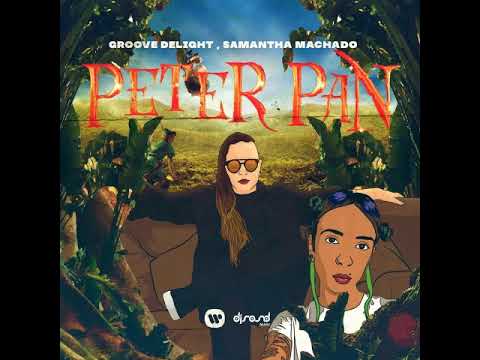 Groove Delight & Samantha Machado - Peter Pan DOWNLOAD